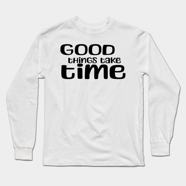 good things take time Long Sleeve T-Shirt by ROADNESIA